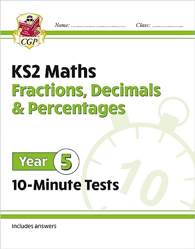 KS2 Year 5 Maths 10-Minute Tests: Fractions, Decimals & Percentages (CGP Year 5 Maths)